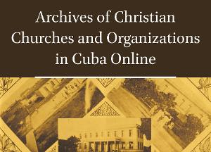Archives of Christian Churches and Organizations in Cuba Online