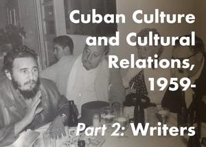 Cuban Culture and Cultural Relations, 1959-, Part 2: Writers