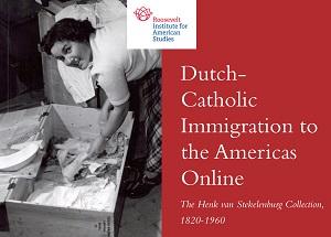 Dutch-Catholic Immigration to the Americas Online: The Henk van Stekelenburg Collection, 1820-1960
