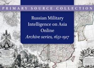 Russian Military Intelligence on Asia: Archive series, 1651-1917