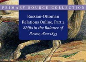 Russian-Ottoman Relations Online, Part 2: Shifts in the Balance of Power, 1800-1853
