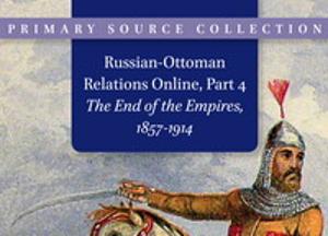 Russian-Ottoman Relations Online, Part 4: The End of the Empires, 1857-1914