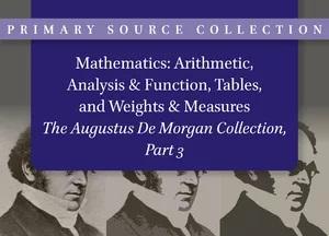 The Augustus De Morgan Collection, Part 3: Mathematics: Arithmetic, Analysis & Function, Tables, and Weights & Measures